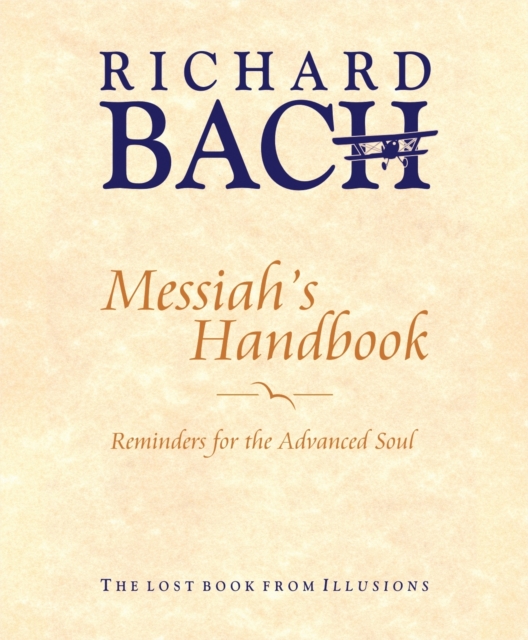 Messiah'S Handbook : Reminders for the Advanced Soul  the Lost Book from Illusions, Hardback Book