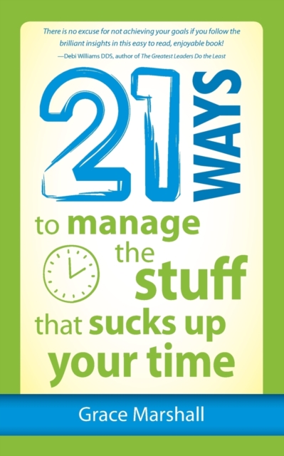 21 Ways to Manage the Stuff that Sucks Up Your Time, Paperback / softback Book