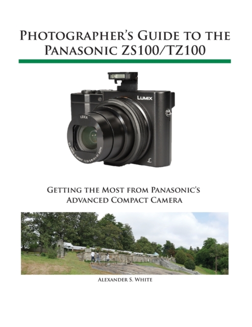 Photographer's Guide to the Panasonic ZS100/TZ100, Paperback / softback Book