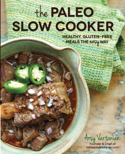 The Paleo Slow Cooker : Healthy, Gluten-free Meals the Easy Way, Hardback Book