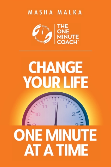 The One Minute Coach : Change Your Life One Minute at a Time!, Paperback / softback Book