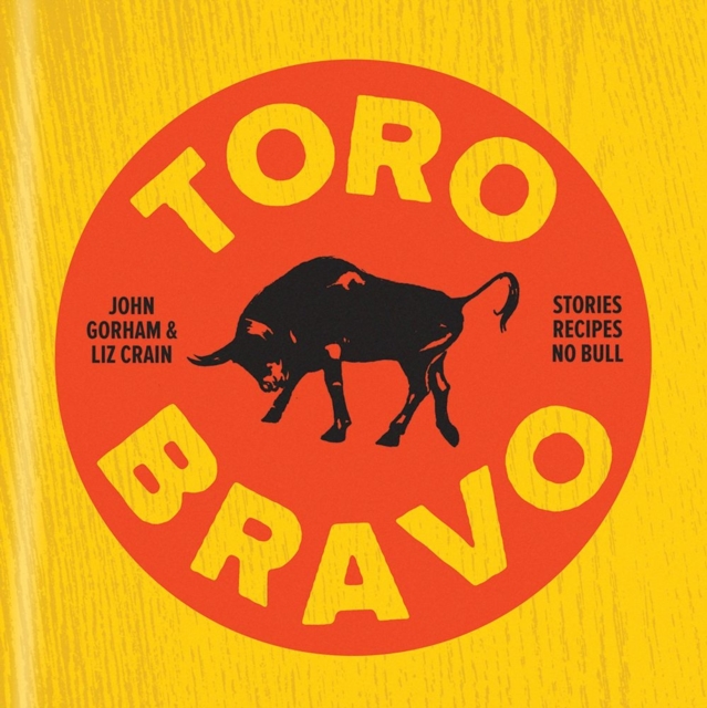 Toro Bravo : Stories. Recipes. No Bull., Hardback Book