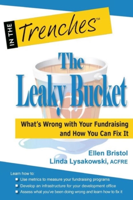 The Leaky Bucket : What's Wrong with Your Fundraising and How You Can Fix It, Paperback / softback Book