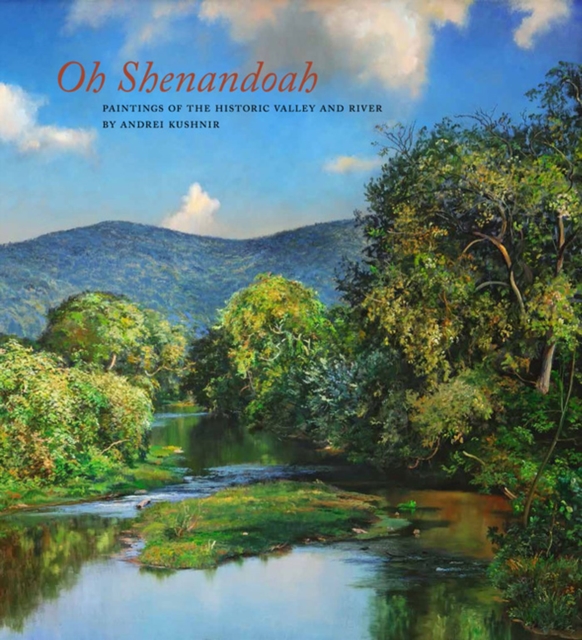 Oh, Shenandoah : Paintings of the Historic Valley and River, Hardback Book