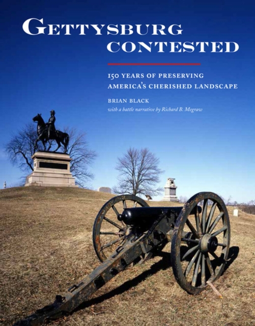 Gettysburg Contested : 150 Years of Preserving America's Cherished Landscapes, Paperback / softback Book