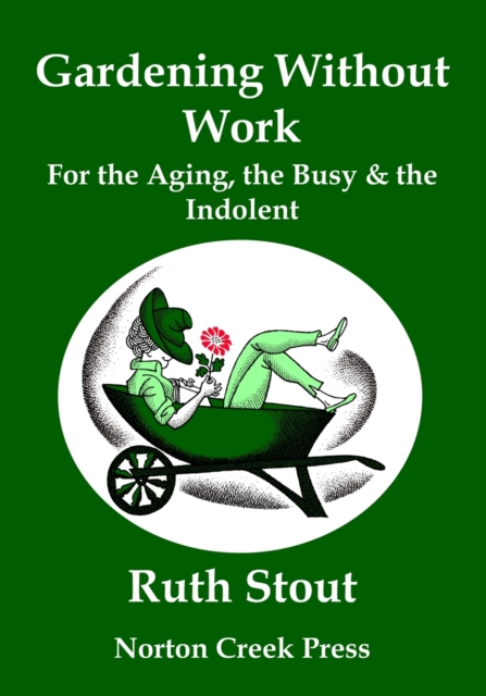 Gardening Without Work : For the Aging, the Busy & the Indolent (Large Print), Paperback / softback Book