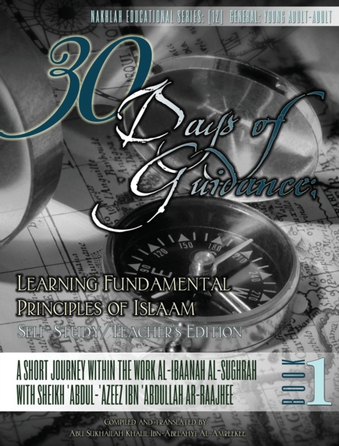 30 Days of Guidance : Learning Fundamental Principles of Islaam [self-Study/Teacher's Edition]-Hardcover: A Short Journey Within the Work Al-Ibaanah Al-Sughrah with Sheikh 'abdul-'azeez Ibn 'abdullah, Hardback Book