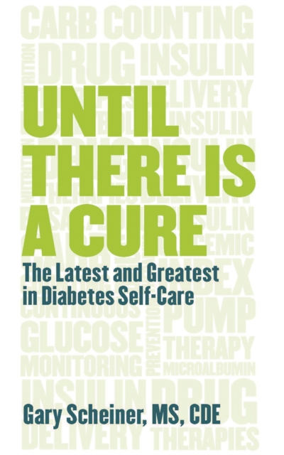 Until There Is a Cure : The Latest and Greatest in Diabetes Self-Care, Paperback / softback Book