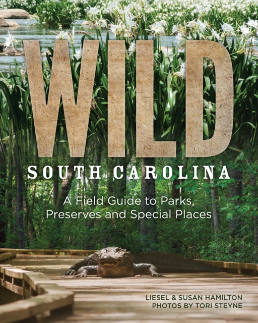 Wild South Carolina : A Field Guide to Parks, Preserves and Special Places, Paperback / softback Book