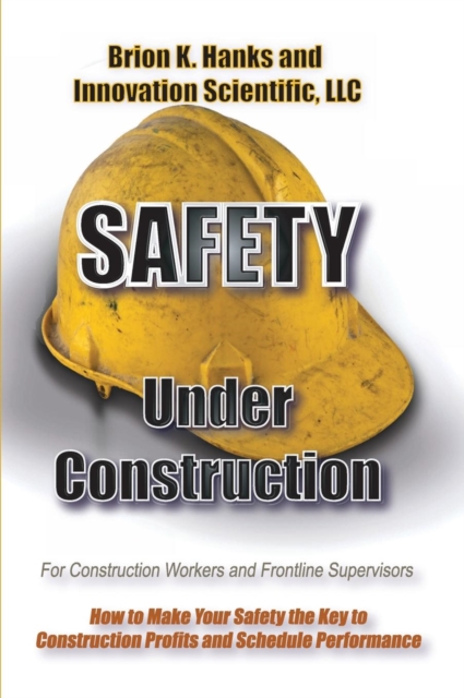 Safety Under Construction : For Frontline Supervisors and Construction Workers, Hardback Book
