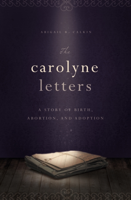 Carolyne Letters : A Story of Birth, Abortion and Adoption, EPUB eBook