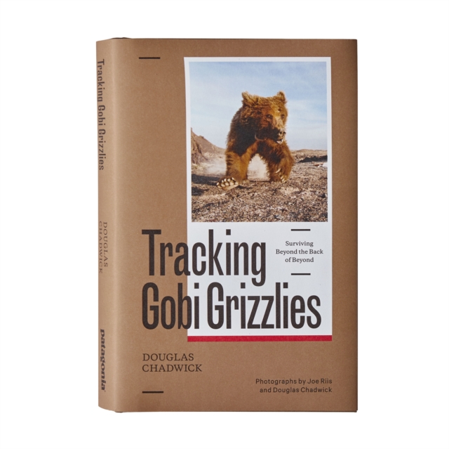 Tracking Gobi Grizzlies : Surviving Beyond the Back of Beyond, Hardback Book