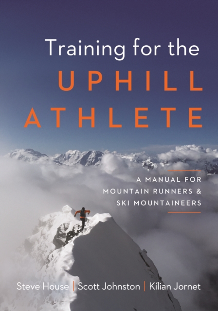 Training for the Uphill Athlete : A Manual for Mountain Runners and Ski Mountaineers, Paperback / softback Book