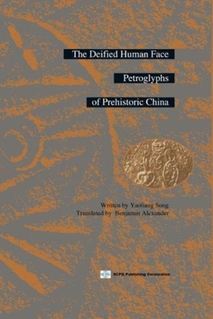 Deified Human Face Petroglyphs Of Prehistoric China, The, Hardback Book