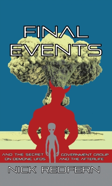 Final Events and the Secret Government Group on Demonic UFOs and the Afterlife, Hardback Book