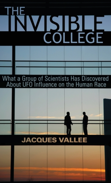 The Invisible College : What a Group of Scientists Has Discovered About UFO Influence on the Human Race, Hardback Book