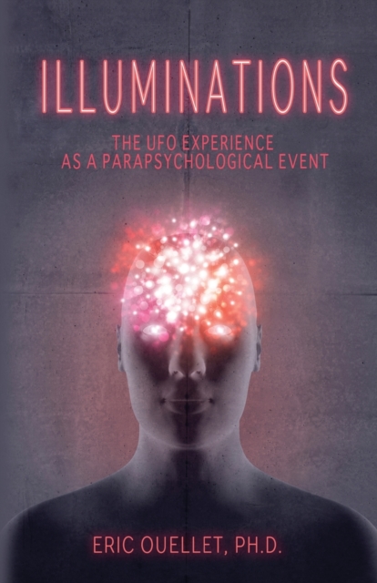 Illuminations : The UFO Experience as a Parapsychological Event, Paperback / softback Book
