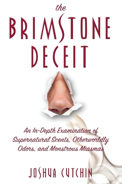 The Brimstone Deceit : An In-Depth Examination of Supernatural Scents, Otherworldly Odors, and Monstrous Miasmas, Paperback / softback Book