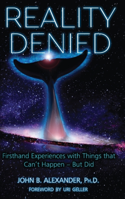 Reality Denied : Firsthand Experiences with Things that Can't Happen - But Did, Hardback Book