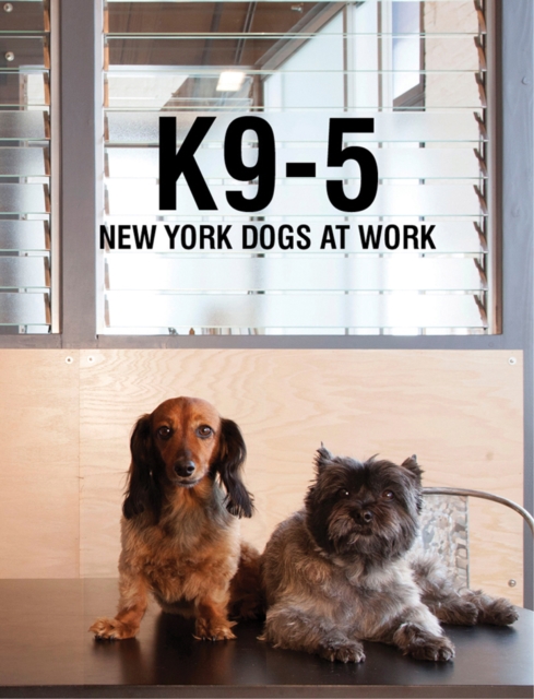 K9-5: New York Dogs at Work, Hardback Book
