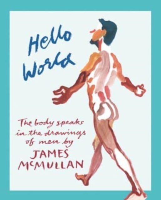 Hello World : The Body Speak in the Drawings of Men, Hardback Book