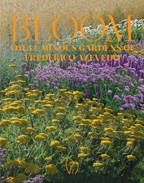 Bloom: The Luminous Gardens of Frederico Azevedo, Hardback Book
