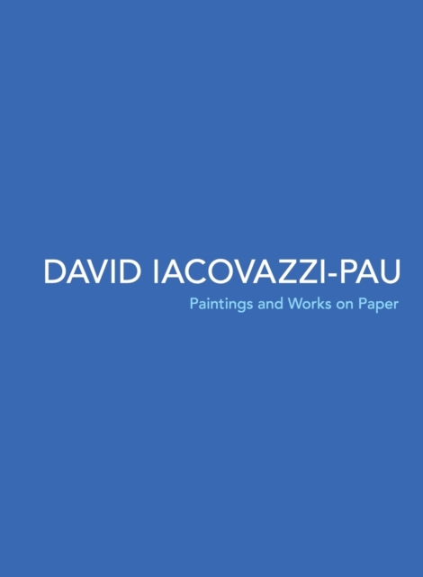 David Iacovazzi-Pau : Paintings and Works on Paper, Paperback / softback Book