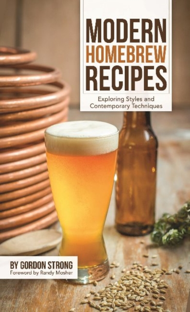 Modern Homebrew Recipes : Exploring Styles and Contemporary Techniques, Paperback / softback Book