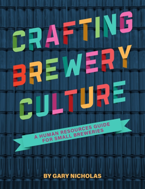 Crafting Brewery Culture : A Human Resources Guide for Small Breweries, Paperback / softback Book
