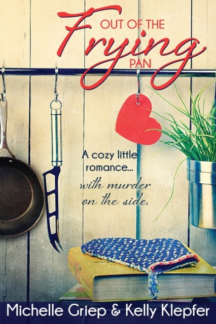 Out of the Frying Pan : A Cozy Little Romance ... with Murder on the Side., Paperback / softback Book