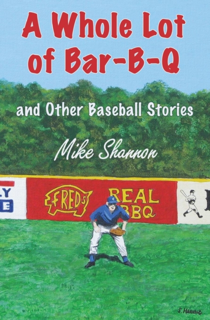 A Whole Lot of Bar-B-Q : And Other Baseball Stories, Paperback / softback Book