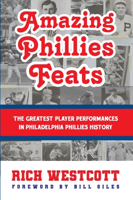 Amazing Phillies Feats : The Greatest Player Performances in Philadelphia Phillies History, Paperback / softback Book