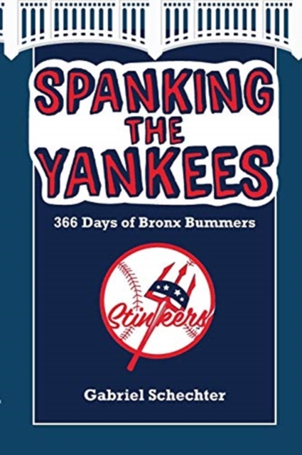 Spanking the Yankees : 366 Days of Bronx Bummers, Paperback / softback Book