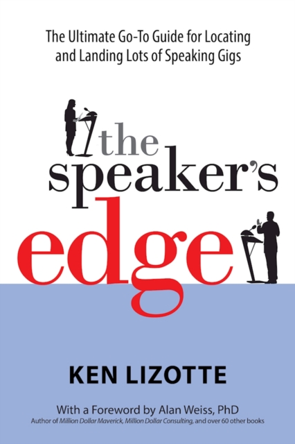 The Speaker's Edge : The Ultimate Go-To Guide for Locating and Landing Lots of Speaking Gigs, Paperback / softback Book