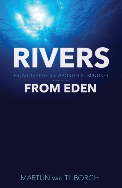 Rivers from Eden : Establishing the Apostolic Mindset, Paperback / softback Book