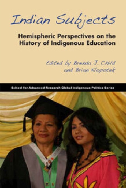 Indian Subjects : Hemispheric Perspectives on the History of Indigenous Education, Paperback / softback Book