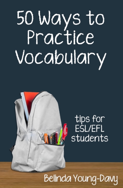 Fifty Ways to Practice Vocabulary : Tips for ESL/EFL Students, Paperback / softback Book