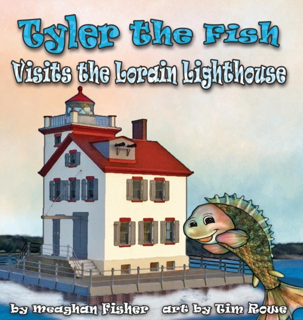 Tyler the Fish Visits the Lorain Lighthouse, Hardback Book