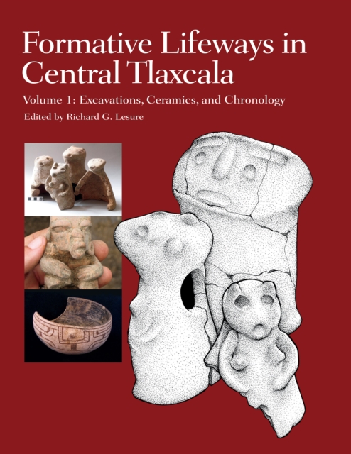 Formative Lifeways in Central Tlaxcala, Volume 1 : Excavations, Ceramics, and Chronology, PDF eBook