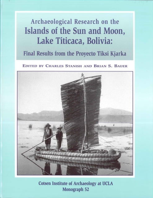 Archaeological Research on the Islands of the Sun and Moon, Lake Titicaca, Bolivia : Final Results from the Proyecto Tiksi Kjarka, PDF eBook