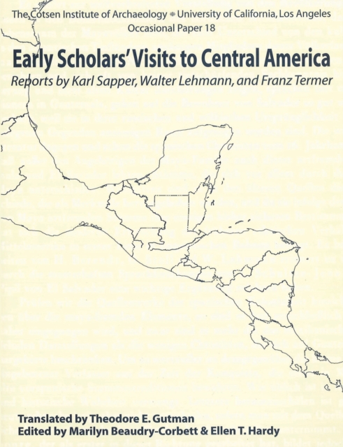 Early Scholars' Visits to Central America : Reports by Karl Sapper, Walter Lehmann, and Franz Termer, PDF eBook