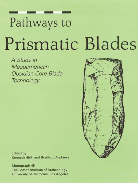 Pathways to Prismatic Blades : A Study in Mesoamerican Obsidian Core-Blade Technology, PDF eBook