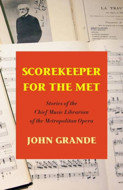 Scorekeeper for the Met : Stories of the Chief Music Librarian of the Metropolitan Opera, Paperback / softback Book
