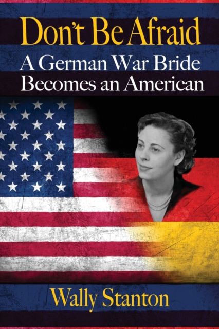 Don't Be Afraid : A German War Bride Becomes an American, Paperback / softback Book