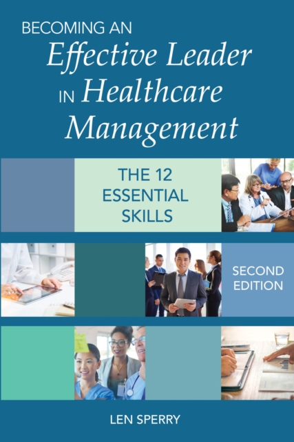 Becoming an Effective Leader in Healthcare Management : The 12 Essential Skills, Paperback / softback Book