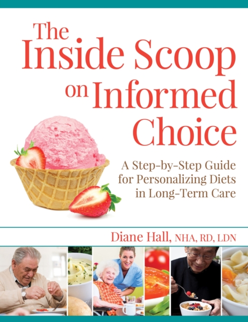 The Inside Scoop on Informed Choice : A Step-by-Step Guide for Personalizing Diets in Long-Term Care, Spiral bound Book