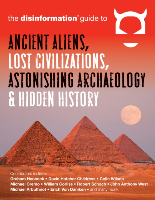 Disinformation Guide to Ancient Aliens, Lost Civilizations, Astonishing Archaeology and Hidden History, Paperback / softback Book
