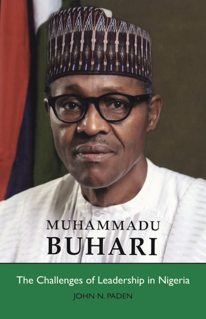 Muhammadu Buhari : The Challenges of Leadership in Nigeria, Paperback / softback Book