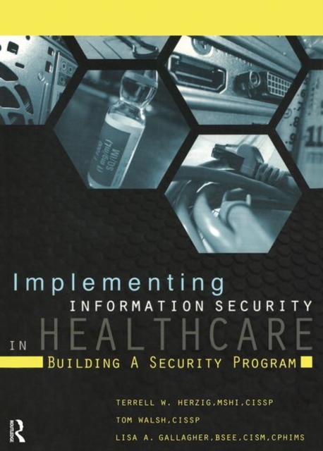 Implementing Information Security in Healthcare : Building a Security Program, Paperback / softback Book