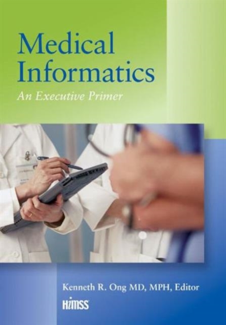Medical Informatics : An Executive Primer, Third Edition, Paperback / softback Book